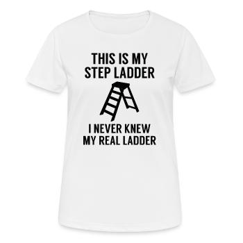 This Is My Step Ladder I Never Knew My Real Ladder - Women's Breathable T-Shirt - white - Front - AI Model Female 172 dark (172cm)