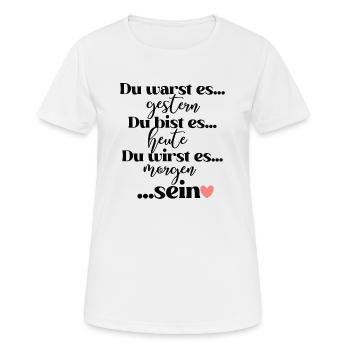 Du warst es gestern du bist es heute du wirst es - Frauen T-Shirt atmungsaktiv - Weiß - Vorne - AI Model Female 172 dark (172cm)