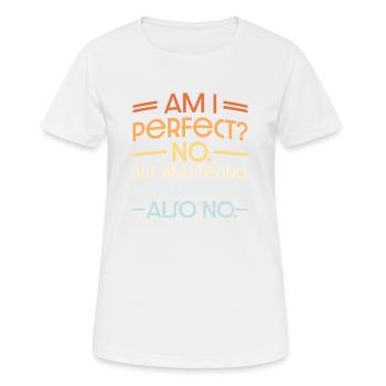 Am I Perfect No Am I Trying To Do Better Also No - Women's Breathable T-Shirt - white - Front - AI Model Female 172 dark (172cm)