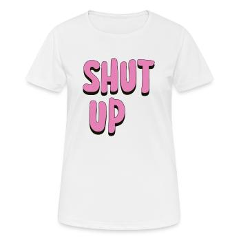 Shut Up - Frauen T-Shirt atmungsaktiv - Weiß - Vorne - AI Model Female 172 dark (172cm)