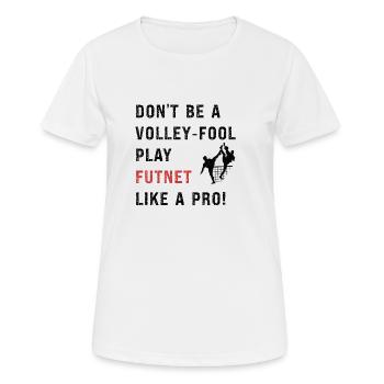 Seien Sie kein Volley-Narr, spielen Sie Futnet wie ein Profi! - Frauen T-Shirt atmungsaktiv - Weiß - Vorne - AI Model Female 172 dark (172cm)