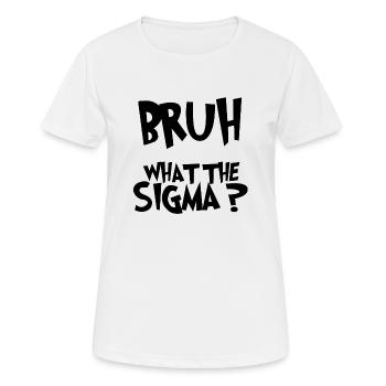 Was The Sigma Bruh lustige Kinder Zitate - Frauen T-Shirt atmungsaktiv - Weiß - Vorne - AI Model Female 172 dark (172cm)