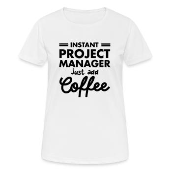 Instant Project Manager- Just Add Coffee - Frauen T-Shirt atmungsaktiv - Weiß - Vorne - AI Model Female 172 dark (172cm)
