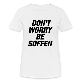 don't worry, be soffen / suff / saufen / tanzen - Frauen T-Shirt atmungsaktiv - Weiß - Vorne - AI Model Female 172 dark (172cm)