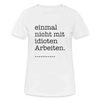 einmal nicht mit idioten arbeiten - Frauen T-Shirt atmungsaktiv - Weiß - Vorne - AI Model Female 172 dark (172cm)