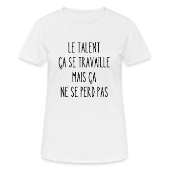 le talent ça se travaille - T-shirt respirant Femme - blanc - Devant - AI Model Female 172 dark (172cm)