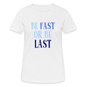 Be fast or be last - Sei schnell oder sei Letzter - Frauen T-Shirt atmungsaktiv - Weiß - Vorne - AI Model Female 172 dark (172cm)