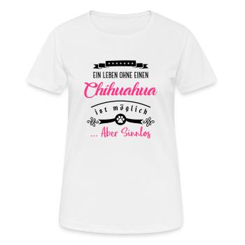 chihuahua leben sinnlos hund - Frauen T-Shirt atmungsaktiv - Weiß - Vorne - AI Model Female 172 dark (172cm)