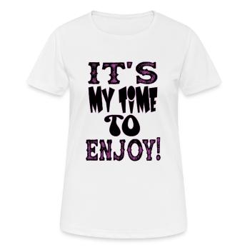 IT S MY TIME TO ENJOY - Women's Breathable T-Shirt - white - Front - AI Model Female 172 dark (172cm)