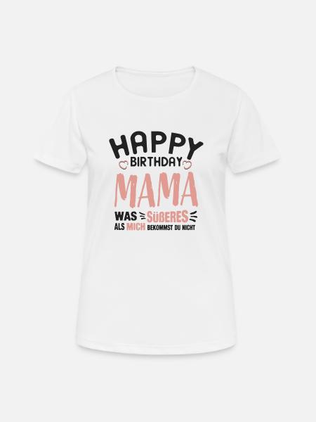 Happy Birthday Mama - Frauen T-Shirt atmungsaktiv - Weiß