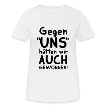 FUSSBALLSPRUCH, GEGEN UNS HÄTTEN WIR AUCH GEWONNEN - Frauen T-Shirt atmungsaktiv - Weiß - Vorne - AI Model Female 172 dark (172cm)