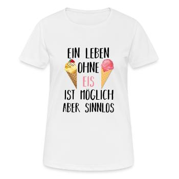 Leben ohne Eis sinnlos Geschenkidee - Frauen T-Shirt atmungsaktiv - Weiß - Vorne - AI Model Female 172 dark (172cm)