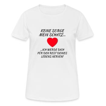 keine Sorge mein Schatz ich werde dich nerven - Frauen T-Shirt atmungsaktiv - Weiß - Vorne - AI Model Female 172 dark (172cm)
