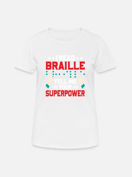 I Read Braille Tell Me Your Superpower Impaired Bl - Frauen T-Shirt atmungsaktiv - Weiß