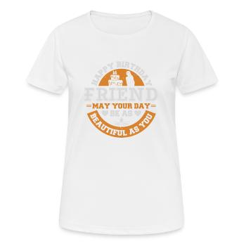 HAPPY BIRTHDAY FRIEND MAY YOUR DAY BE AS BEAUTIFUL - Women's Breathable T-Shirt - white - Front - AI Model Female 172 dark (172cm)