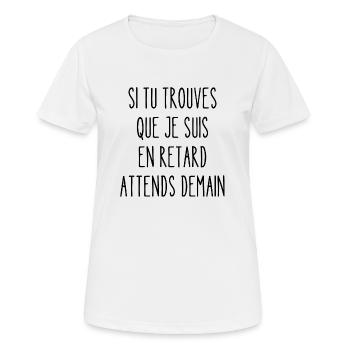 si tu trouves que je suis en retard - T-shirt respirant Femme - blanc - Devant - AI Model Female 172 dark (172cm)
