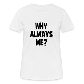 Pourquoi toujours moi ? - Pourquoi toujours moi ? - T-shirt respirant Femme - blanc - Devant - AI Model Female 172 dark (172cm)