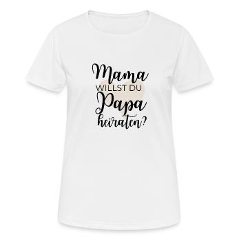 Mama willst du Papa heiraten? - Frauen T-Shirt atmungsaktiv - Weiß - Vorne - AI Model Female 172 dark (172cm)