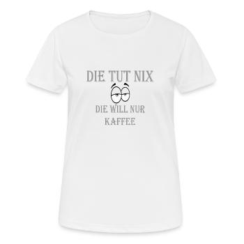 DIE TUT NIX DIE WILL NUR KAFFEE - Frauen T-Shirt atmungsaktiv - Weiß - Vorne - AI Model Female 172 dark (172cm)