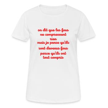 on dit que les fous...cadeau humour homme femme - T-shirt respirant Femme - blanc - Devant - AI Model Female 172 dark (172cm)