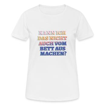 KANN ICH DAS NICHT VOM BETT AUS MACHEN? - Frauen T-Shirt atmungsaktiv - Weiß - Vorne - AI Model Female 172 dark (172cm)