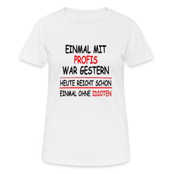 Einmal mit Profis war gestern einmal ohne Idioten - Frauen T-Shirt atmungsaktiv - Weiß - Vorne - AI Model Female 172 dark (172cm)