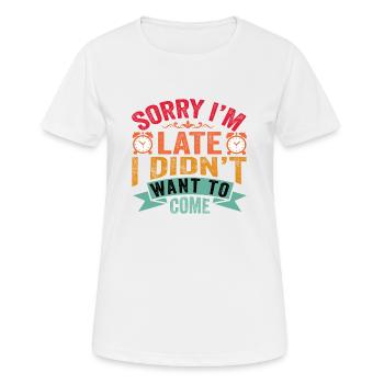 Sorry I´m late i didn´t want to come - Frauen T-Shirt atmungsaktiv - Weiß - Vorne - AI Model Female 172 dark (172cm)