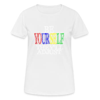 BE YOURSELF THEY'LL ADJSUT - T-shirt respirant Femme - blanc - Devant - AI Model Female 172 dark (172cm)