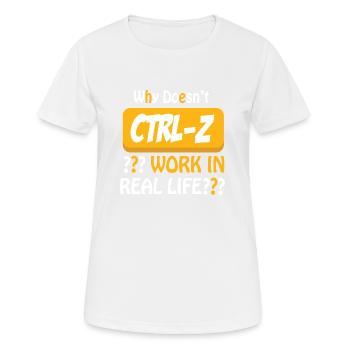 Why doesn´t CTRL-Z Work in Real Life? - Frauen T-Shirt atmungsaktiv - Weiß - Vorne - AI Model Female 172 dark (172cm)