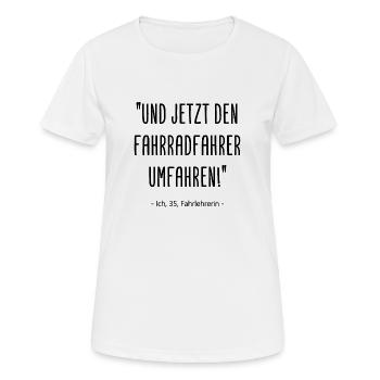 Fahrlehrerin Und jetzt den Fahrradfahrer umfahren - Frauen T-Shirt atmungsaktiv - Weiß - Vorne - AI Model Female 172 dark (172cm)