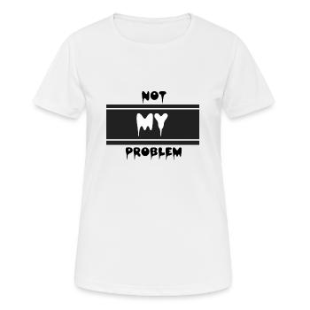 Not my problem - Frauen T-Shirt atmungsaktiv - Weiß - Vorne - AI Model Female 172 dark (172cm)