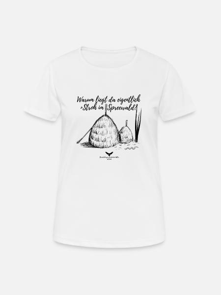 Spreewald Warum liegt da eigentlich Stroh? - Frauen T-Shirt atmungsaktiv - Weiß