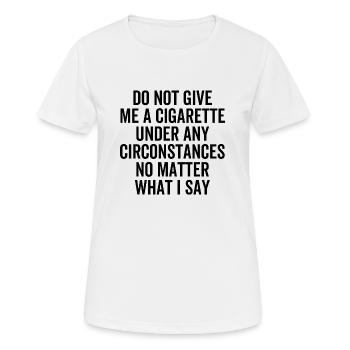 Geben Sie mir unter keinen Umständen eine Zigarette - Frauen T-Shirt atmungsaktiv - Weiß - Vorne - AI Model Female 172 dark (172cm)