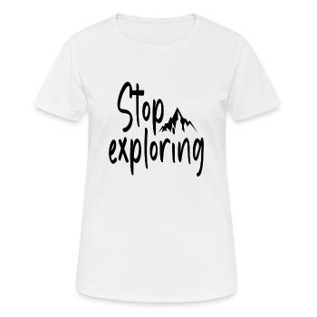 Stop Exploring - Frauen T-Shirt atmungsaktiv - Weiß - Vorne - AI Model Female 172 dark (172cm)