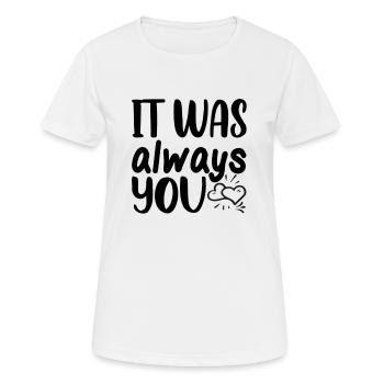 It was always you - Frauen T-Shirt atmungsaktiv - Weiß - Vorne - AI Model Female 172 dark (172cm)