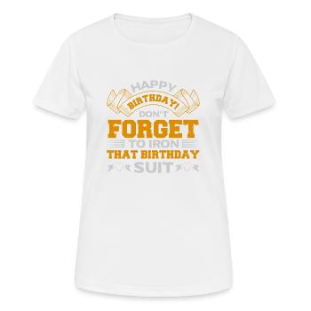 ALLES GUTE ZUM GEBURTSTAG VERGESSEN SIE, DEN GEBURTSTAGSANZUG ZU BÜGELN - Frauen T-Shirt atmungsaktiv - Weiß - Vorne - AI Model Female 172 dark (172cm)