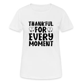 Thankful for every Moment - Frauen T-Shirt atmungsaktiv - Weiß - Vorne - AI Model Female 172 dark (172cm)