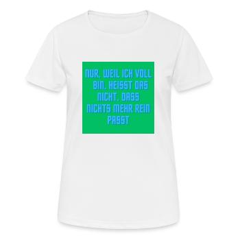 Nur weil ich voll bin ? - Frauen T-Shirt atmungsaktiv - Weiß - Vorne - AI Model Female 172 dark (172cm)