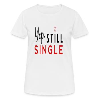Yep, Still Single - Frauen T-Shirt atmungsaktiv - Weiß - Vorne - AI Model Female 172 dark (172cm)