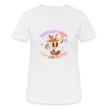Instant Mom Just add Coffee - Frauen T-Shirt atmungsaktiv - Weiß - Vorne - AI Model Female 172 dark (172cm)
