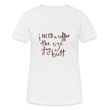I need a coffee the size of my butt - T-shirt respirant Femme - blanc - Devant - AI Model Female 172 dark (172cm)