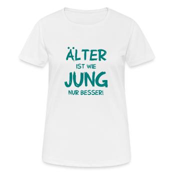 Älter ist wie jung nur besser - Frauen T-Shirt atmungsaktiv - Weiß - Vorne - AI Model Female 172 dark (172cm)