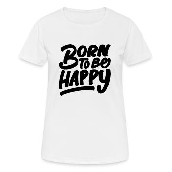 Born to be Happy - Frauen T-Shirt atmungsaktiv - Weiß - Vorne - AI Model Female 172 dark (172cm)