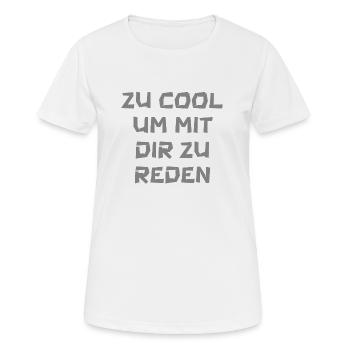 Zu cool um mit dir zu reden - Frauen T-Shirt atmungsaktiv - Weiß - Vorne - AI Model Female 172 dark (172cm)