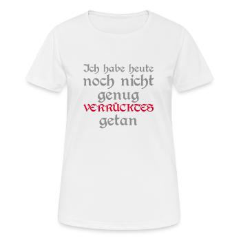 ich habe heute noch nicht genug verrücktes getan - Frauen T-Shirt atmungsaktiv - Weiß - Vorne - AI Model Female 172 dark (172cm)