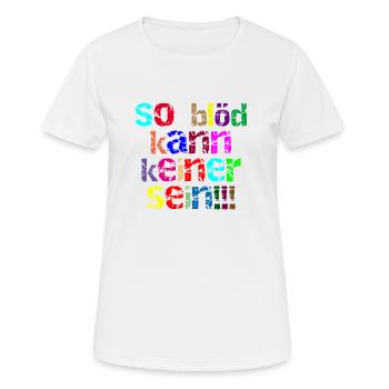 so blöd kann keiner sein - Frauen T-Shirt atmungsaktiv - Weiß - Vorne - AI Model Female 172 dark (172cm)