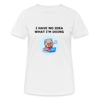 Ich habe keine Ahnung, was ich tue. Keine Hundeidee. - Frauen T-Shirt atmungsaktiv - Weiß - Vorne - AI Model Female 172 dark (172cm)