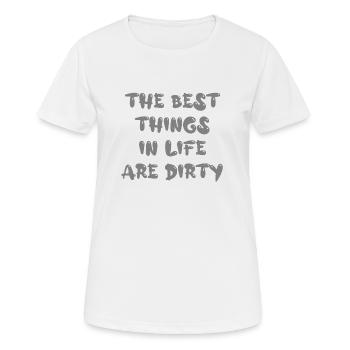 the best things in life are dirty - Frauen T-Shirt atmungsaktiv - Weiß - Vorne - AI Model Female 172 dark (172cm)