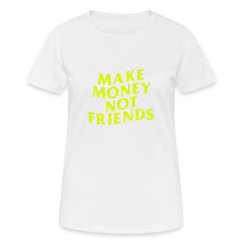 Make Money Not Friends capitalist money says - Women's Breathable T-Shirt - white - Front - AI Model Female 172 dark (172cm)