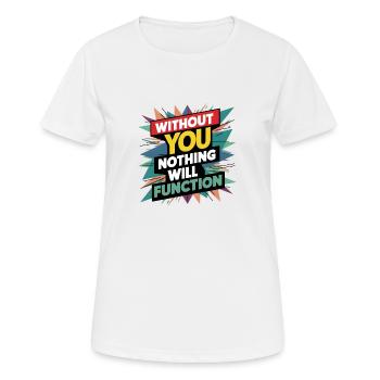 without you nothing will function - Women's Breathable T-Shirt - white - Front - AI Model Female 172 dark (172cm)
